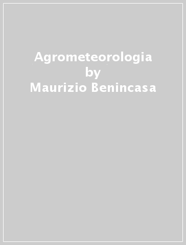 Agrometeorologia - Maurizio Benincasa | 
