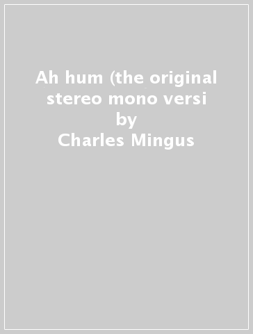 Ah hum (the original stereo & mono versi - Charles Mingus