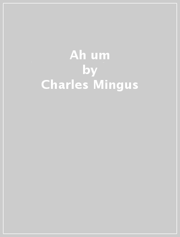Ah um - Charles Mingus