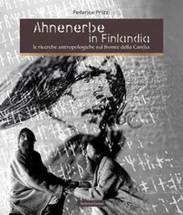 Ahnenerbe in Finlandia. Le ricerche antropologiche sul fronte della Carelia - Federico Prizzi