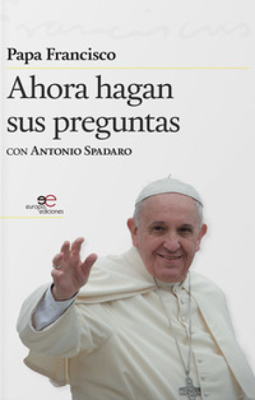 Ahora hagan sus preguntas - Papa Francesco (Jorge Mario Bergoglio) | 