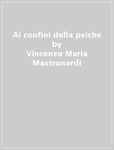 Ai confini della psiche - Vincenzo Maria Mastronardi