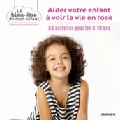 Aider votre enfant à voir la vie en rose