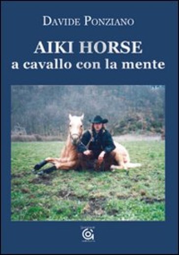 Aiki Horse. A cavallo con la mente - Davide Ponziano