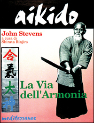 Aikido. La via dell'armonia - John Stevens