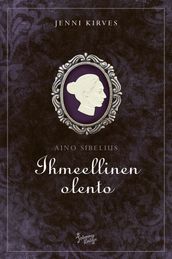 Aino Sibelius - Ihmeellinen olento