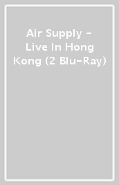 Air Supply - Live In Hong Kong (2 Blu-Ray)