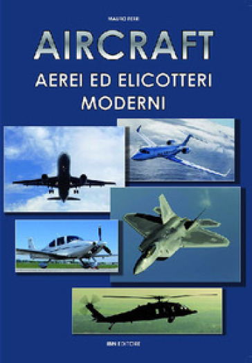 Aircraft. Aerei ed elicotteri moderni - Mauro Ferri