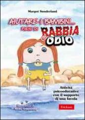 Aiutare i bambini... pieni di rabbia o odio. Attività psicoeducative con il supporto di una favola