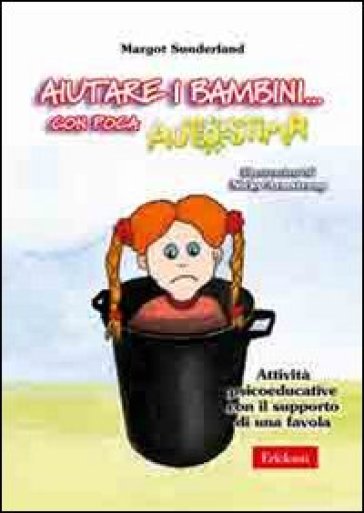 Aiutare i bambini... con poca autostima. Attività psicoeducative con il supporto di una favola - Margot Sunderland