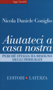 Aiutateci a casa nostra. Perché l Italia ha bisogno degli immigrati