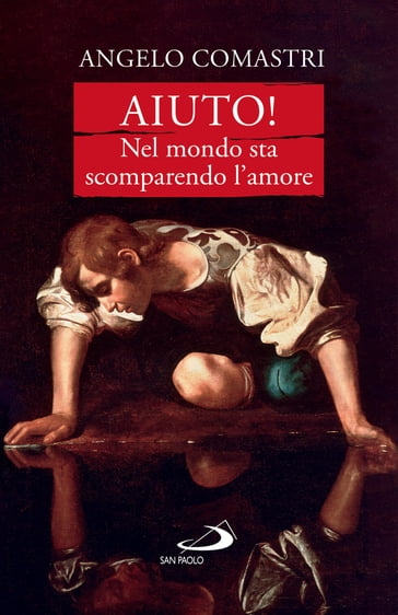 Aiuto! Nel mondo sta scomparendo l'amore - Angelo Comastri