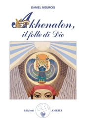 Akhenaton, il folle di Dio