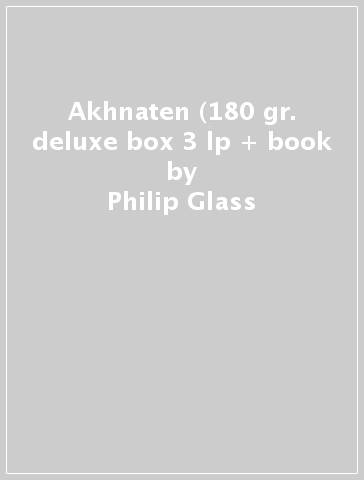 Akhnaten (180 gr. deluxe box 3 lp + book - Philip Glass