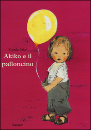 Akiko e il palloncino. Ediz. a colori - Komako Sakai