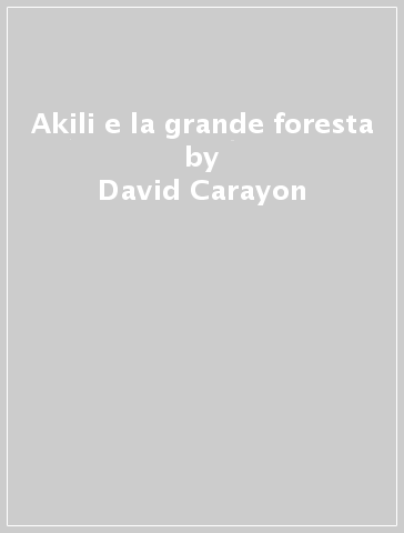 Akili e la grande foresta - David Carayon