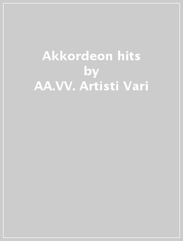 Akkordeon hits - AA.VV. Artisti Vari