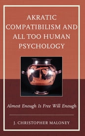 Akratic Compatibilism and All Too Human Psychology