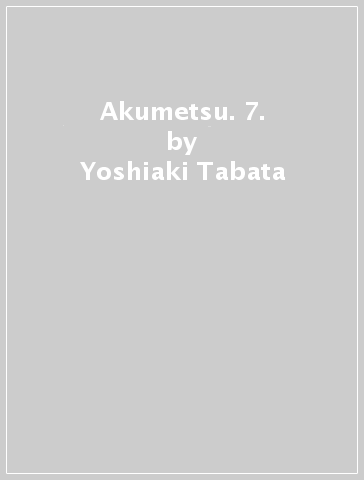 Akumetsu. 7. - Yoshiaki Tabata - Yuki Yogo