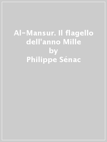 Al-Mansur. Il flagello dell'anno Mille - Philippe Sénac