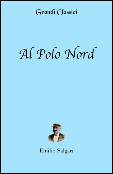 Al Polo Nord (annotato) - Emilio Salgari - grandi Classici