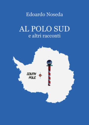Al Polo Sud e altri racconti - Edoardo Noseda