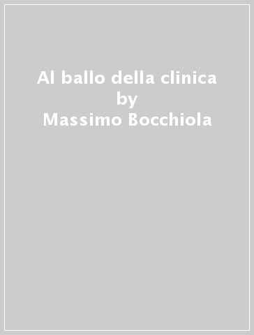 Al ballo della clinica - Massimo Bocchiola