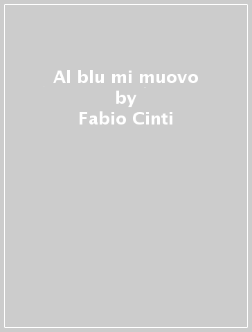 Al blu mi muovo - Fabio Cinti