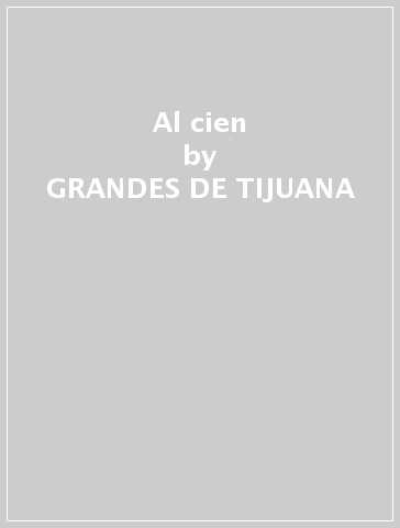 Al cien - GRANDES DE TIJUANA