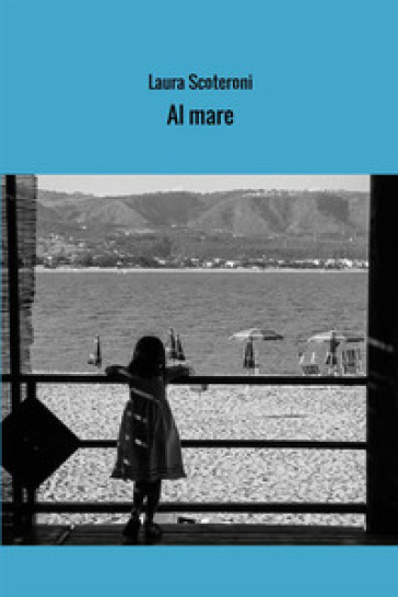 Al mare. Storie estive - Laura Scoteroni