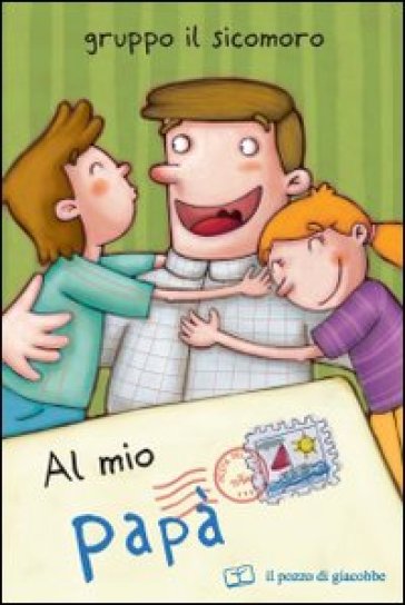 Al mio papà. Ediz. illustrata - Silvia Vecchini - Giusy Capizzi