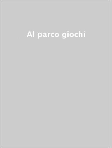 Al parco giochi