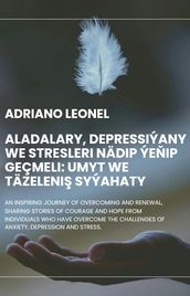 Aladalary, depressiýany we stresleri nädip ýeip geçmeli: Umyt we täzeleni syýahaty