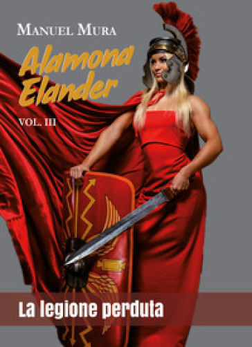 Alamona Elander. 3: La legione perduta - Manuel Mura
