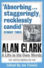Alan Clark: A Life in his Own Words