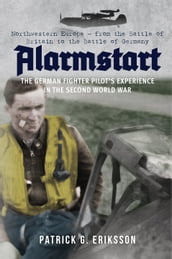 Alarmstart: The German Fighter Pilot s Experience in the Second World War