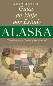 Alaska - Guías de Viajes por Estados Conociendo lo Común y lo Esencial