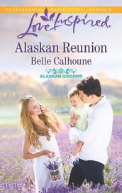 Alaskan Reunion (Mills & Boon Love Inspired) (Alaskan Grooms, Book 2)