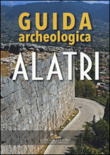 Alatri. Guida archeologica - Sandra Gatti
