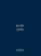 Alba Zari. Luminous Phenomena. Ediz. italiana, inglese e francese. Con Immagini o fotografie. 4.