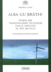 Alba gu bràth! Storia del nazionalismo scozzese dalle origini al XXI secolo