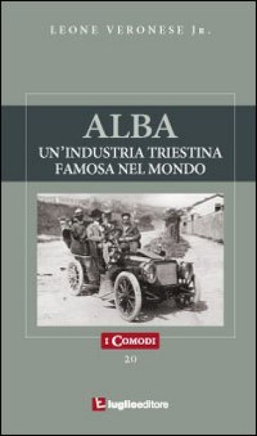 Alba. Un'industria triestina famosa nel mondo - Leone jr. Veronese