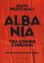 Albania. Tra crimini e miraggi