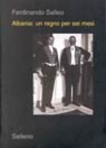 Albania: un regno per sei mesi - Ferdinando Salleo