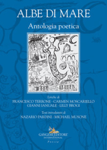 Albe di mare. Antologia poetica - Francesco Terrone - Carmen Moscariello - Gianni Ianuale - Lilly Brogi