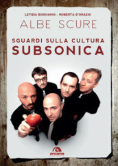 Albe scure. Sguardi sulla cultura Subsonica