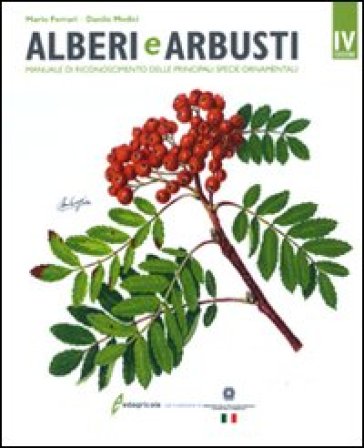 Alberi e arbusti. Manuale di riconoscimento delle principali specie ornamentali. Ediz. ill...