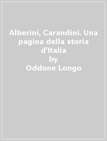 Alberini, Carandini. Una pagina della storia d'Italia - Oddone Longo