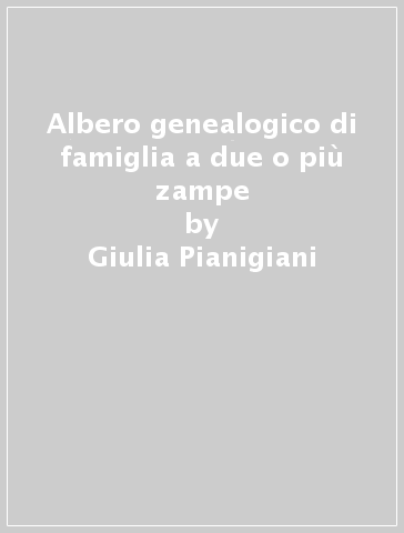 Albero genealogico di famiglia a due o più zampe - Giulia Pianigiani