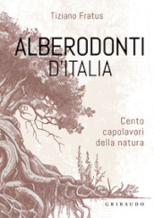 Alberodonti d Italia. Cento capolavori della natura. Ediz. illustrata